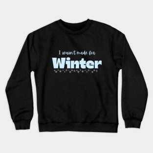 I wasn't made for Winter Crewneck Sweatshirt